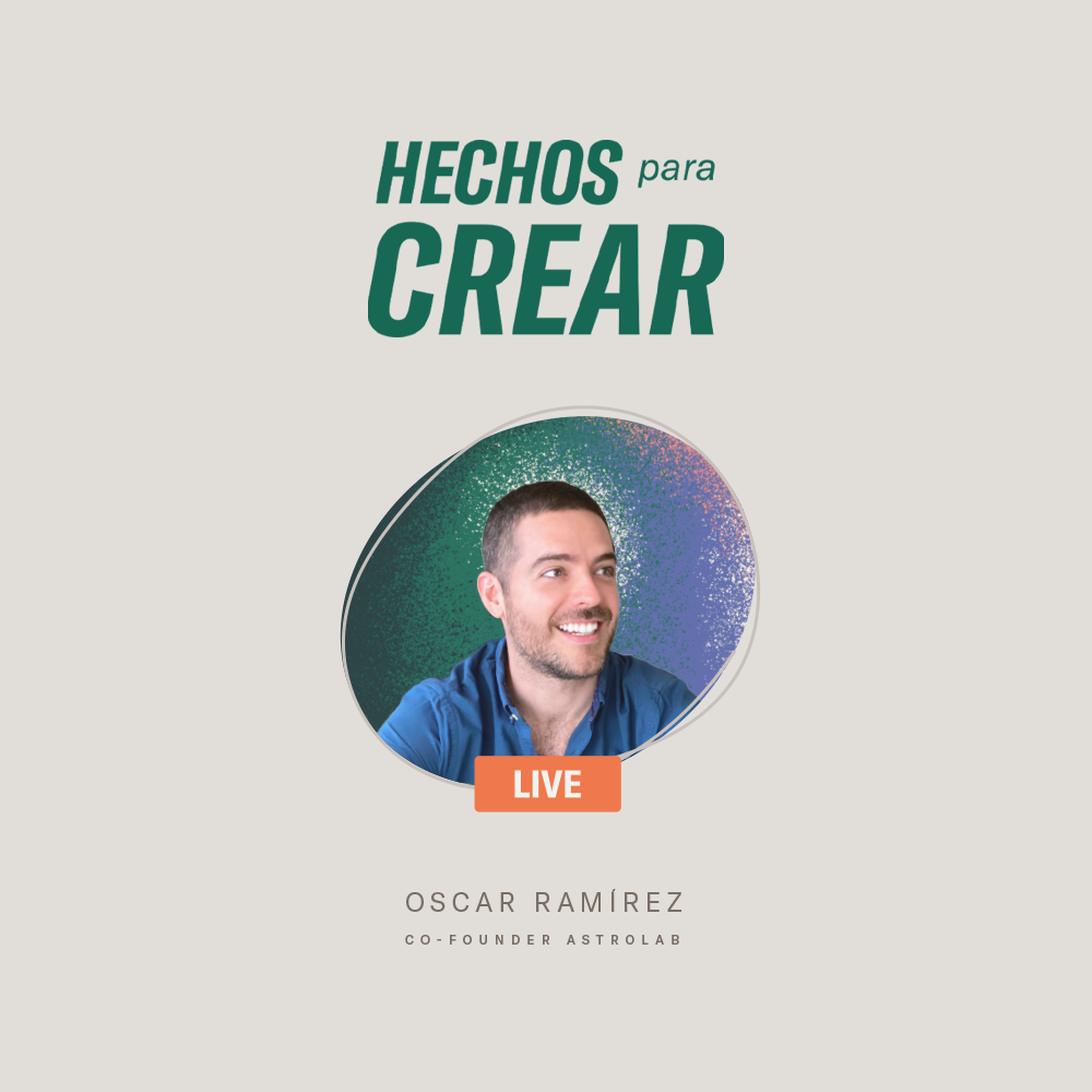 Astrolab: HECHOS PARA CREAR con Óscar Ramírez