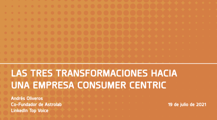 Tres Transformaciones hacia una Empresa Consumer-Centric